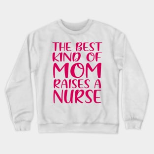 The Best Kind Of Mom Raises A Nurse Crewneck Sweatshirt